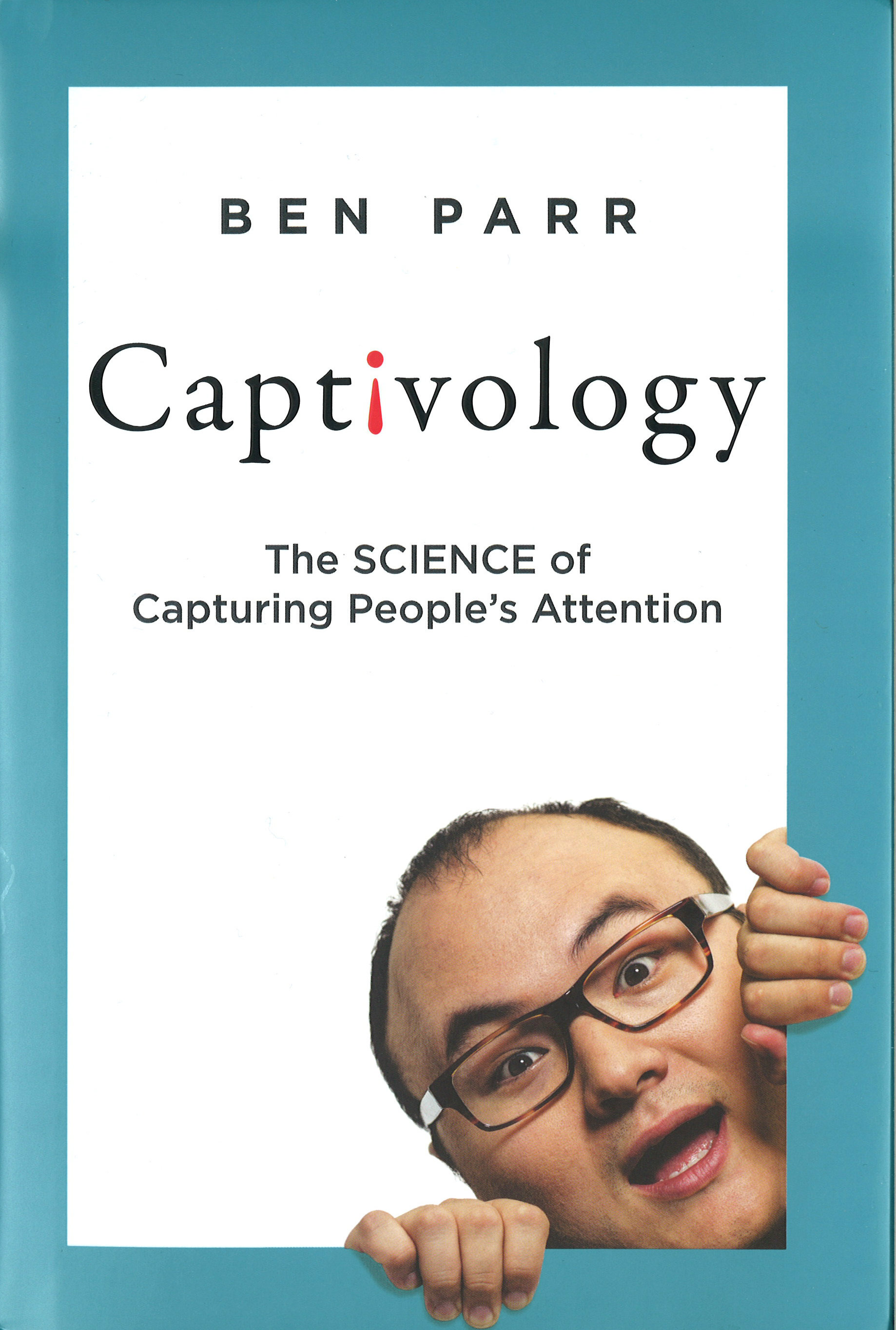 Captivology: The Science of Capturing People’s Attention