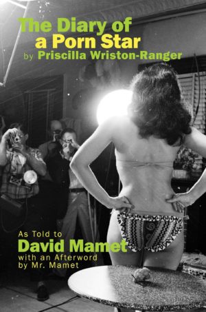 The Diary of a Porn Star by Priscilla Wriston-Ranger: As Told to David Mamet