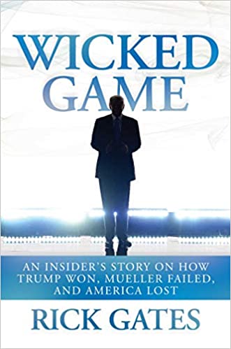 Wicked Game: An Insider’s Story on How Trump Won, Mueller Failed, and America Lost